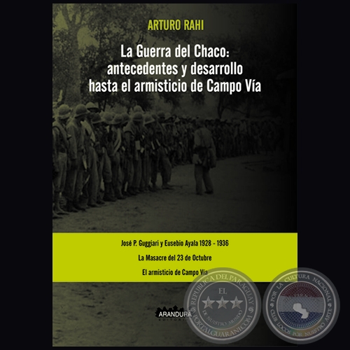 LA GUERRA DEL CHACO: antecedentes y desarrollo hasta el armisticio de Campo Vía - Autor: ARTURO RAHI - Año 2019